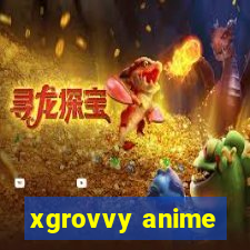 xgrovvy anime